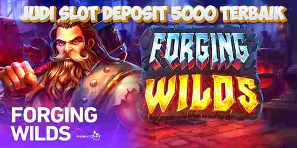 Situs Judi Slot Deposit 5000 Terbaik dan Terpercaya No 1 Indonesia Forging Wilds