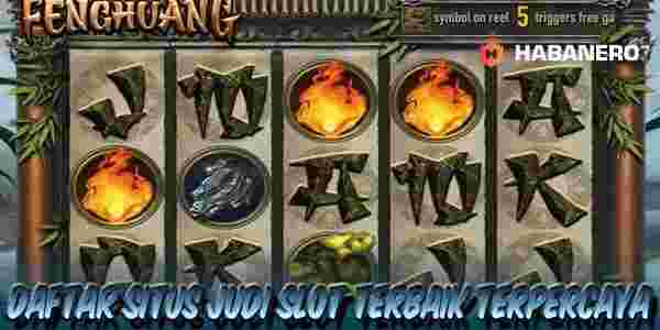 Daftar Situs Judi Online Slot Terbaik dan Terpercaya Menang Maxwin Fenghuang