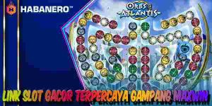 Link Judi Slot Gacor Resmi Terpercaya Gampang Maxwin Orbs Of Atlantis